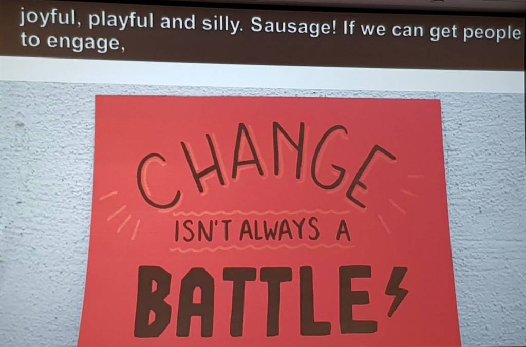Slide from Jess Thom's Talk. Change isn't always a battle